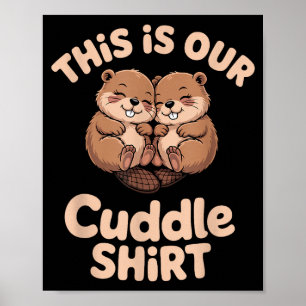 Cute Beaver Couple This Is Our Cuddle Poster