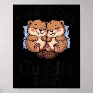 Cute Beavers Holding Hands This Is Our Cuddle  Poster