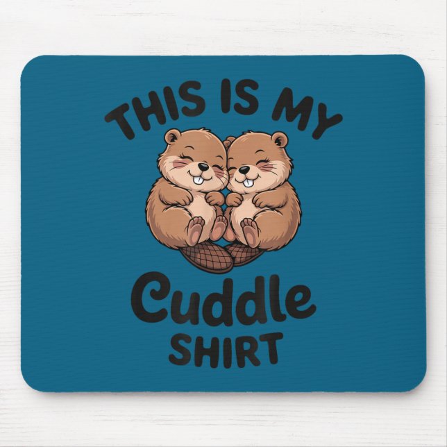 Cute Beavers This Is My Cuddle  Mouse Pad (Front)