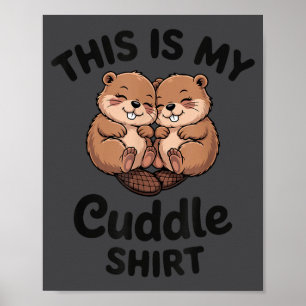 Cute Beavers This Is My Cuddle Poster