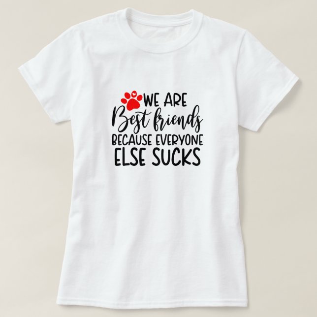 Cute Best Friend's Tee, Funny Pet lovers Quotes T-Shirt (Design Front)