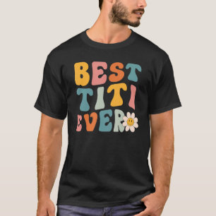Cute Best Titi Ever Mothers Day For Women Mum Momm T-Shirt
