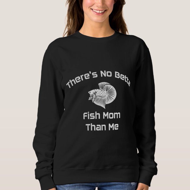 Cute Betta Fish Mum Fish Parent Siamese Fighting H Sweatshirt (Front)