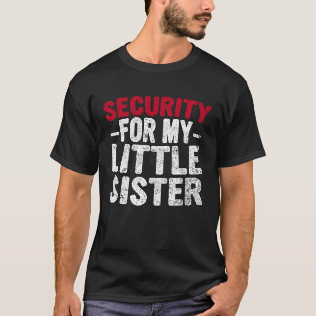 Cute Big Brother Funny  Security For My Little Sis T-Shirt (Front)