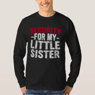 Cute Big Brother Funny  Security For My Little Sis T-Shirt