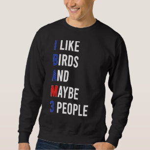 Cute Bird Love Bird I Like Birds Sarcasm Dark Humo Sweatshirt
