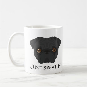 Cute Black Pug Mug: Just Breathe Coffee Mug