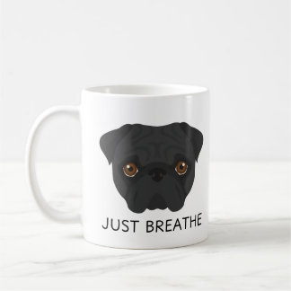 Cute Black Pug Mug: Just Breathe Coffee Mug