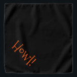 Cute Black with Orange Text "Howl" Pet Bandana<br><div class="desc">Black bandana, with cute, orange typography... .Howl! Perfect for your pet's night out on the town or afternoon at the park. Wonderful for celebrating the Halloween season! The background color is customizable to any color you desire, as are the font style, size, and/or color. Make it your own! When you...</div>