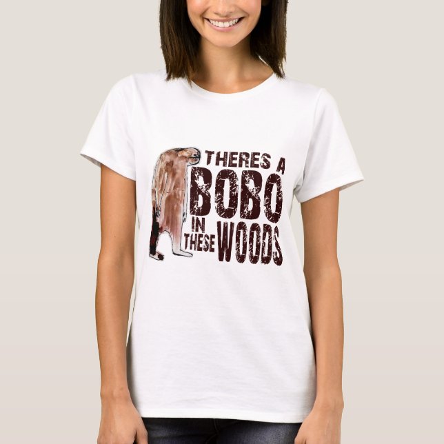 Cute BOBO SQUATCH IN THESE WOODS - Finding Bigfoot T-Shirt (Front)