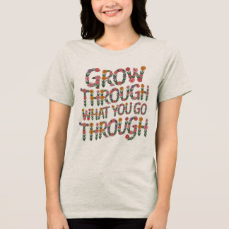 Cute Boho Grow Through What You Go Through Tee