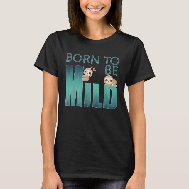 Cute Born to be Mild Sloth T-Shirt (Front)