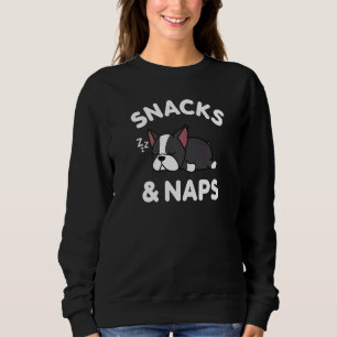 Cute Boston Terrier Dog Puppy Snacks And Naps Sweatshirt