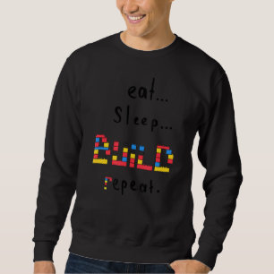 Cute Brick Blocks Building Meme Eat Sleep Build Re Sweatshirt