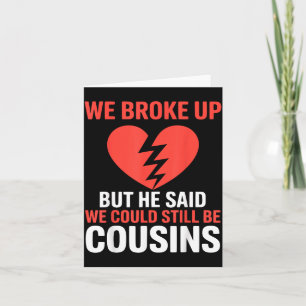 Cute Broke Up But He Said Could Be Cousins Artwork Card