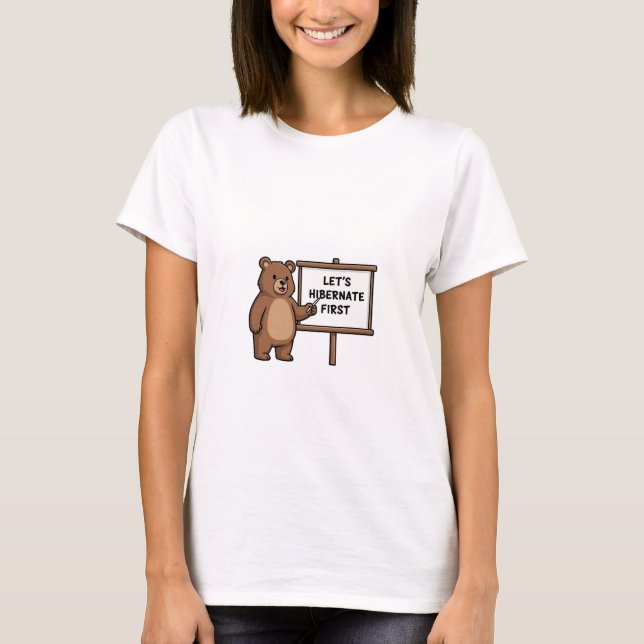 Cute Brown Bear Pointing to Let's Hibernate First  T-Shirt (Front)