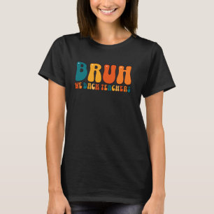 Cute Bruh We Back Teachers Back To School Teachers T-Shirt