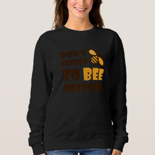 Cute Bumble Bee Don't Forget To Bee Awesome 1 Sweatshirt
