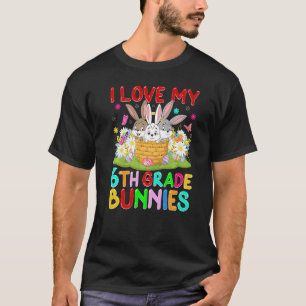 Cute Bunny I Love My 6th Grade Bunnies Teacher Eas T-Shirt
