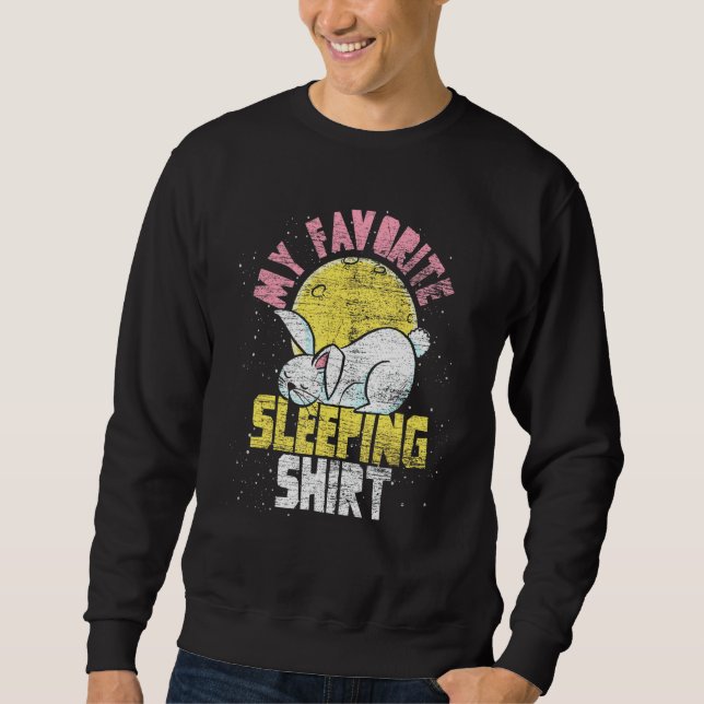 Cute Bunny My Favourite Sleeping Animal Rabbit Sle Sweatshirt (Front)