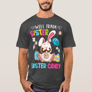 Cute Bunny Will Trade Sister For Easter Candy East T-Shirt