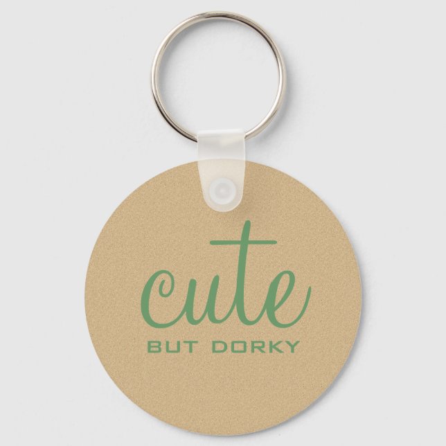 Cute But Dorky Keychain (Front)