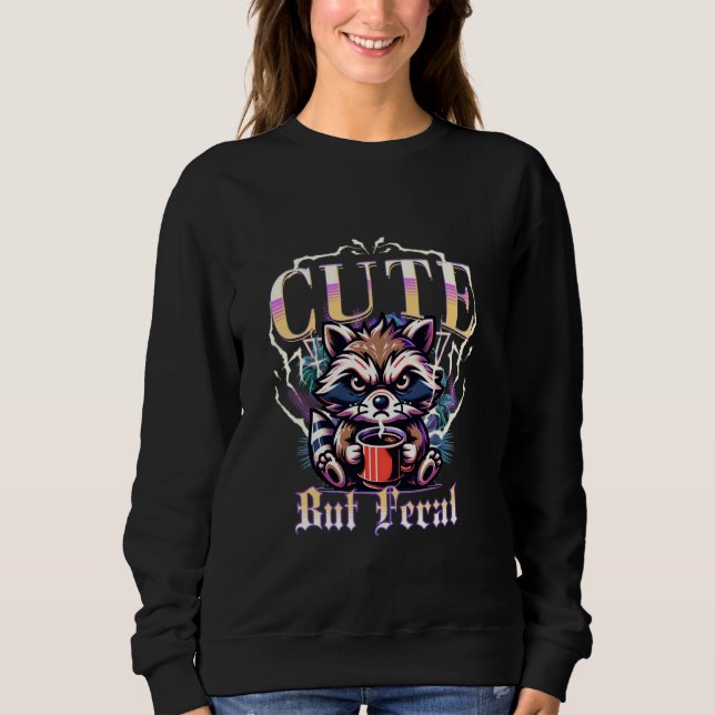 Cute But Feral Funny Racoon Drinking Coffee Vinta Sweatshirt (Front)