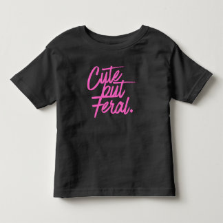 Cute But Feral Toddler Tshirt