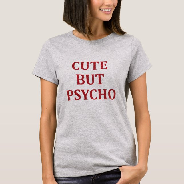 Cute but psycho  T-Shirt (Front)