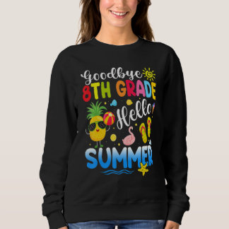 Cute Bye Bye 8th Grade Hello Summer Last Day Of Sc Sweatshirt