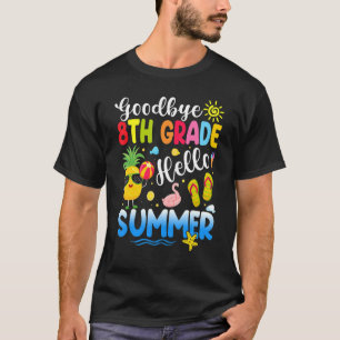 Cute Bye Bye 8th Grade Hello Summer Last Day Of Sc T-Shirt