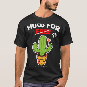 Cute cactus valentine costume Hugs For Free due to T-Shirt