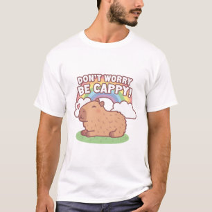 Cute Capybara And Rainbow, Don't Worry Be Cappy T-Shirt