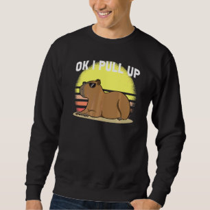 Cute Capybara Ok I Pull Up Capybara  Meme Sweatshirt