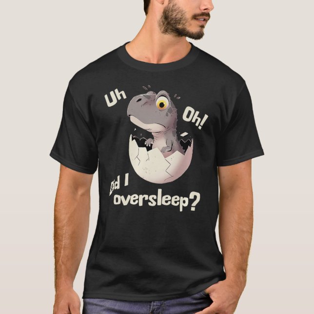 Cute Cartoon Dinosaur, Uh, Oh, Did I Oversleep Gra T-Shirt (Front)