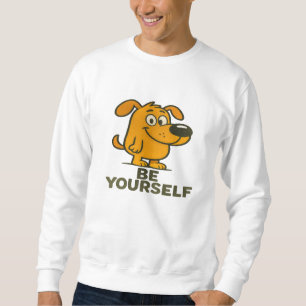 Cute Cartoon Dog T-Shirt Inspirational Be Yourself Sweatshirt