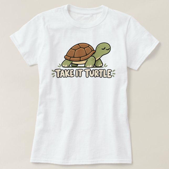 Cute Cartoon Turtle Take It Turtle T-Shirt (Design Front)