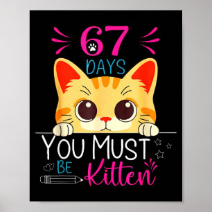 Cute Cat 67 Days Of School You Must Be Kitten Six Poster