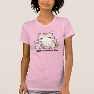 Cute Cat and Rabbit "I Need a Little Meow Time"  T-Shirt