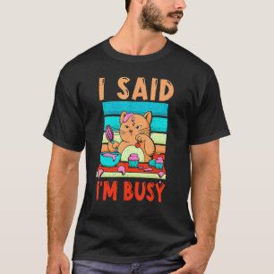 Cute Cat Baking I Said I M Busy Bake Baker Dessert T-Shirt