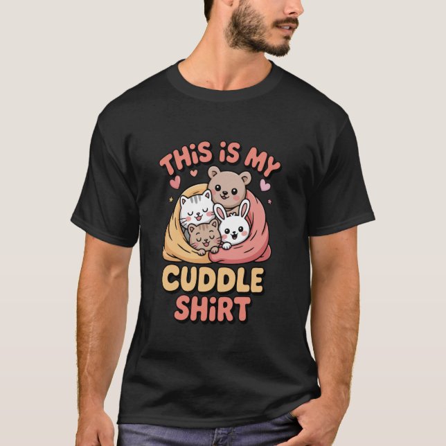 Cute Cat Bear Bunny This is My Cuddle T-Shirt (Front)