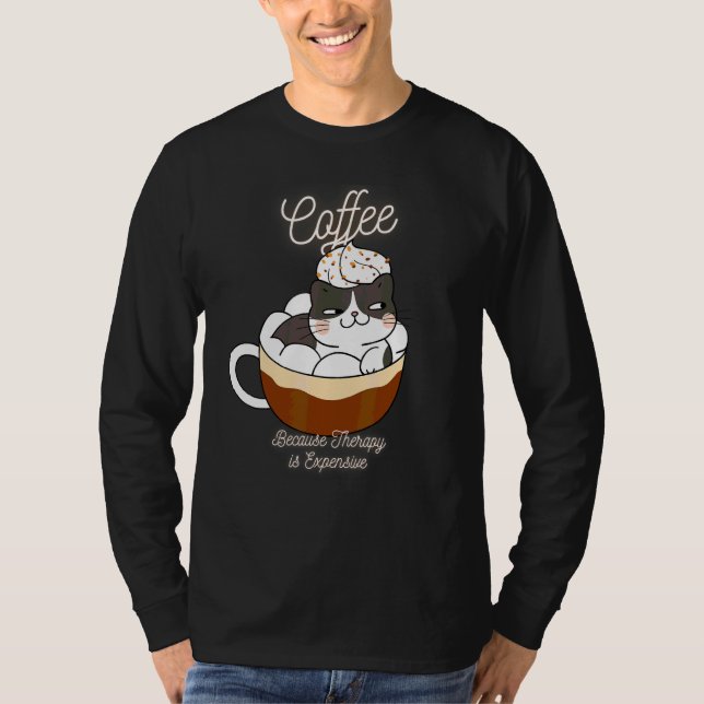 Cute Cat  Coffee Because Therapy Is Expensive 1 T-Shirt (Front)