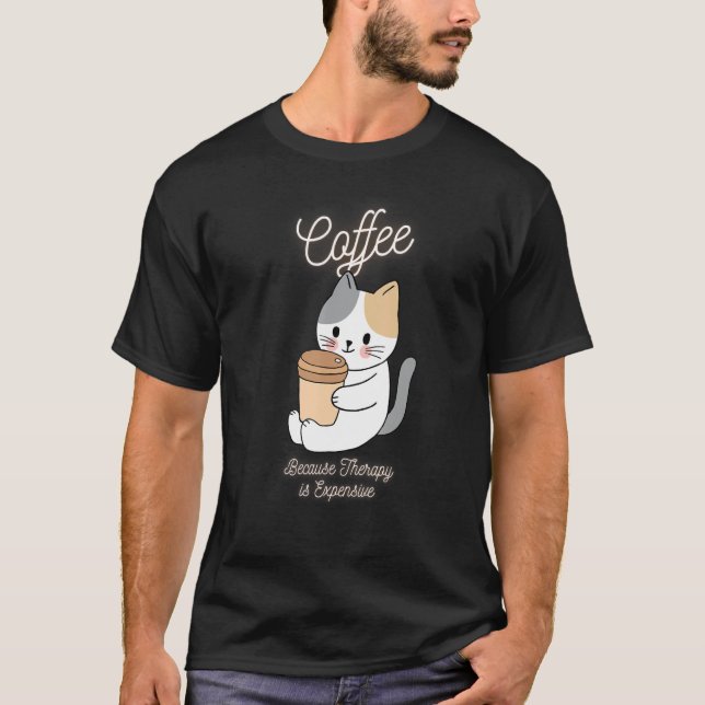 Cute Cat  Coffee Because Therapy Is Expensive T-Shirt (Front)