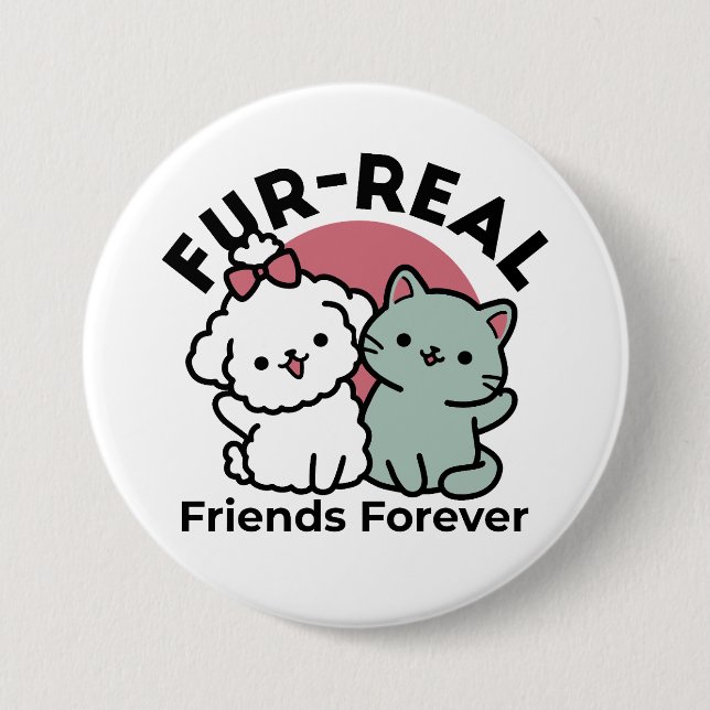Cute Cat & Dog 'Fur-Real Friends Forever' Design 7.5 Cm Round Badge (Front)
