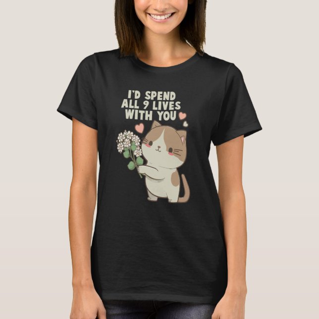 Cute Cat I'd Spend All 9 Lives With You Cat T-Shirt (Front)