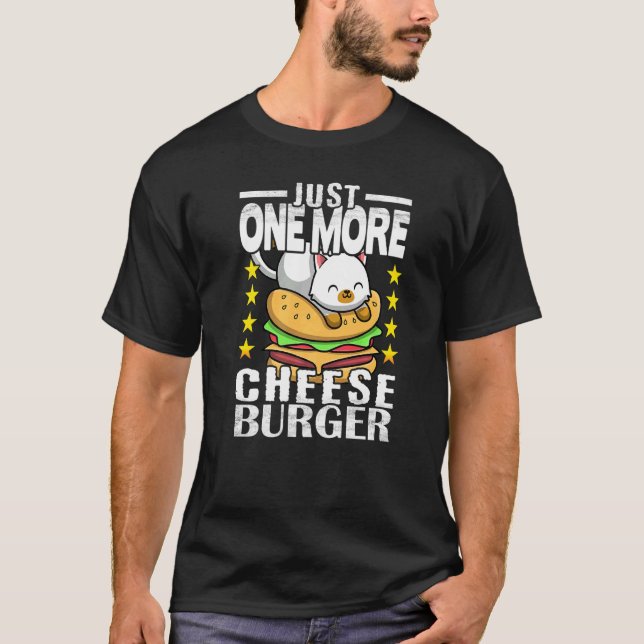 Cute Cat   Just One More Cheeseburger T-Shirt (Front)