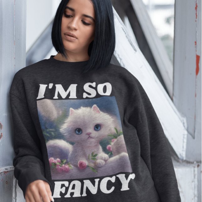 CUTE CAT KITTEN I'M SO FANCY T-SHIRTS SWEATSHIRT (Creator Uploaded)
