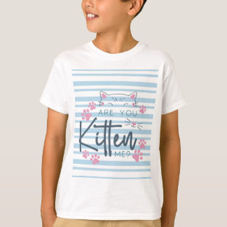 Cute Cat Pun – “Are You Kitten Me?” Funny Graphic T-Shirt