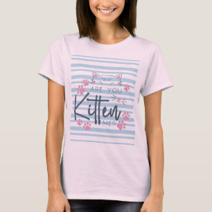 Cute Cat Pun – “Are You Kitten Me?” Funny Graphic  T-Shirt