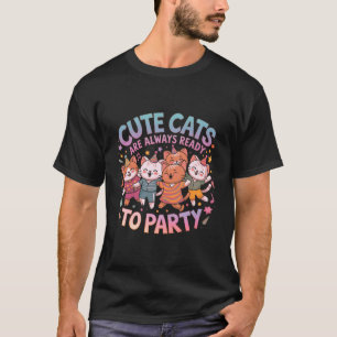 Cute Cats Are Always Ready to Party Fun & Colourfu T-Shirt